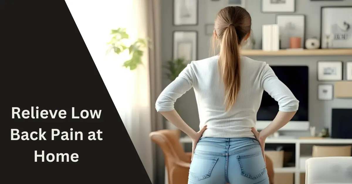 How to Relieve Low Back Pain at Home: 10 Proven Natural Remedies