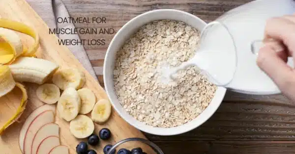 Oatmeal for Muscle Gain and Weight Loss