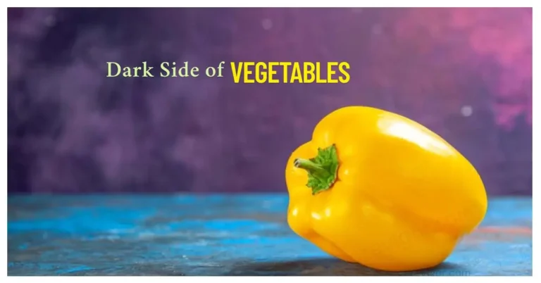 Dark side of Vegetables