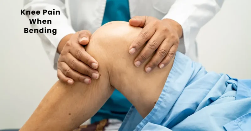 Knee pain when bending causes
