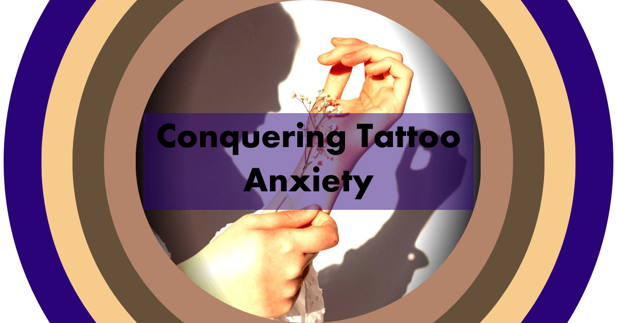 Conquering Tattoo Anxiety: Your Guide to Calmly Getting the Ink You Love