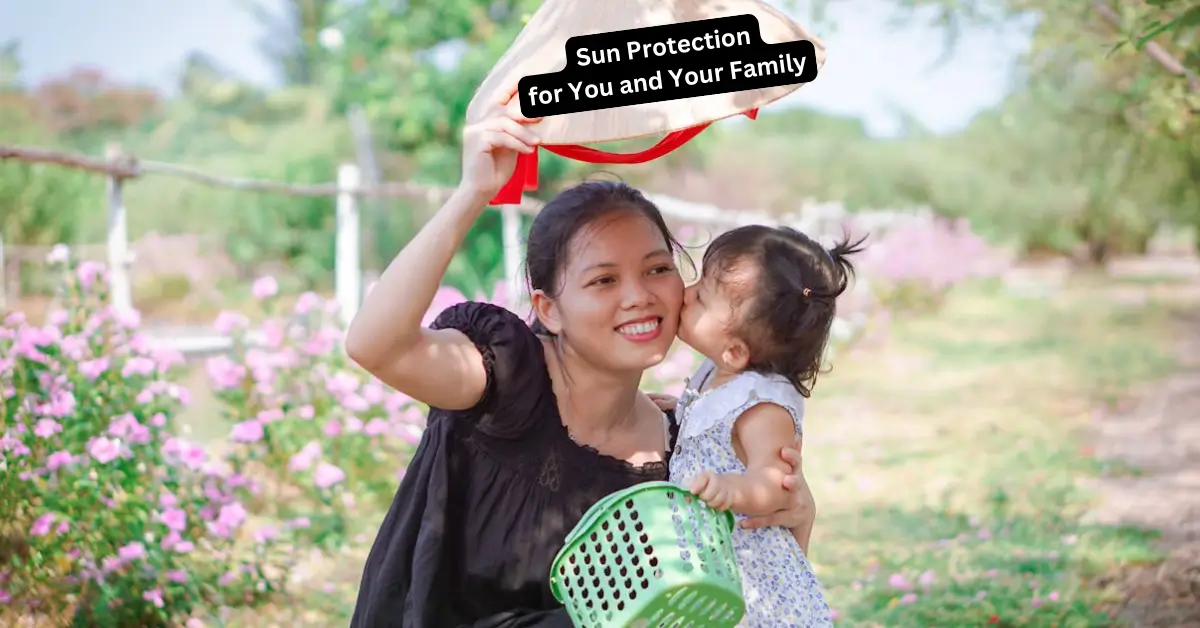 How to Ensure Sun Protection for You and Your Family: Expert Tips and Guidelines