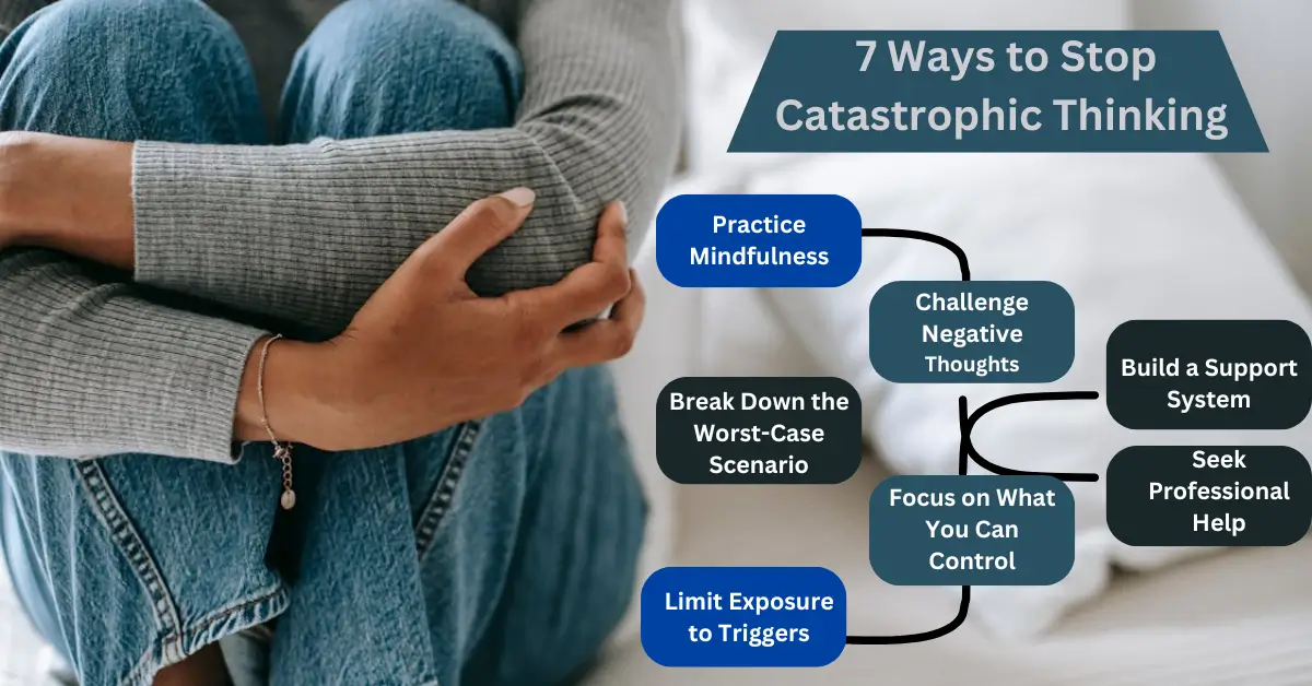 What is Catastrophizing? 7 Ways to Stop Catastrophic Thinking