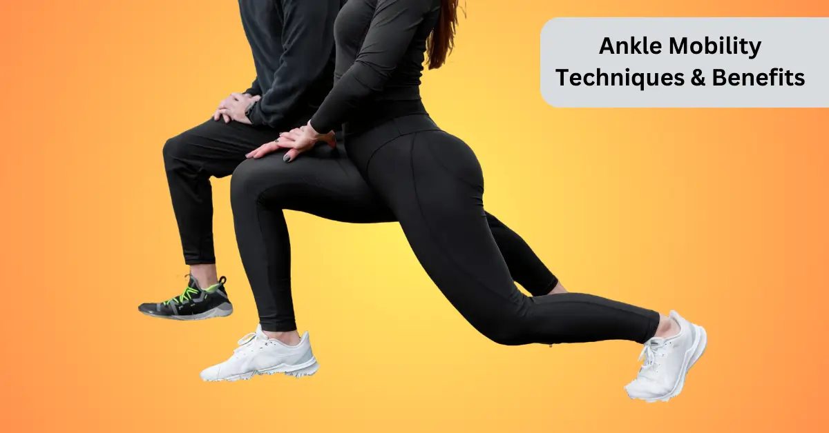 Ultimate Guide to Enhancing Ankle Mobility: Techniques and Benefits