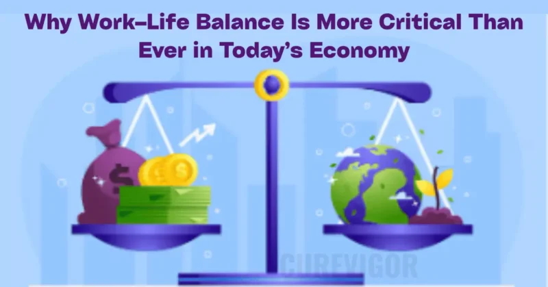 Why Work–Life Balance Today’s Economy