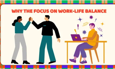 Why the Focus on Work-Life Balance is Critical for Success in Today’s Economy