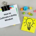 The Gritty Mindset: Why It’s Key to Success and How You Can Cultivate It