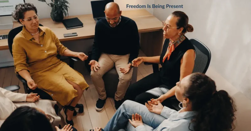 freedom is being present