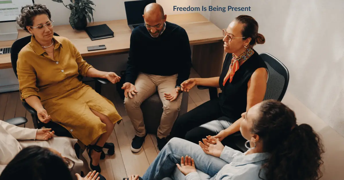 freedom is being present