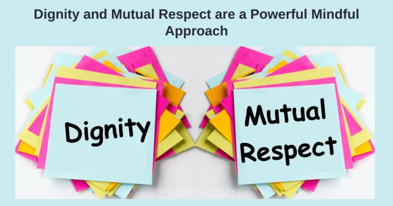 Dignity and Mutual Respect are a Powerful Mindful Approach