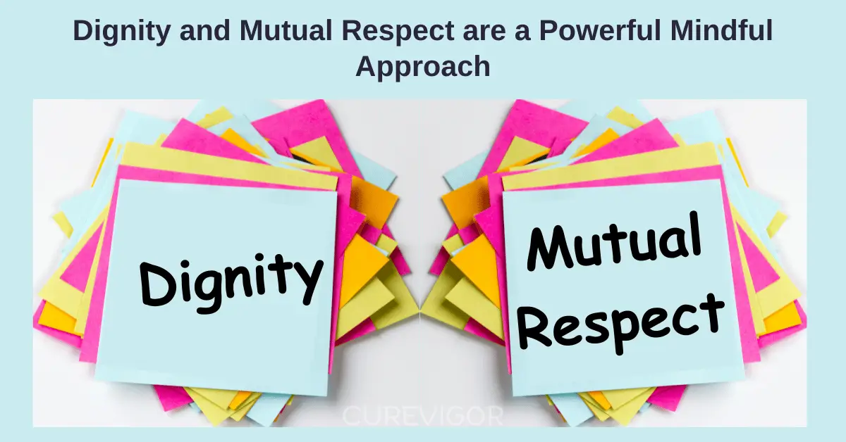 Dignity and Mutual Respect are a Powerful Mindful Approach