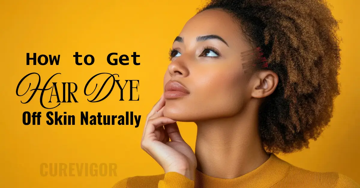 Get Hair Dye Off Skin Naturally CureVigor