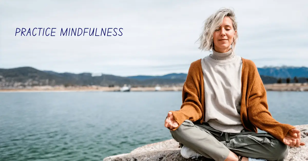 Practice mindfulness