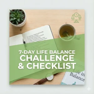 7-Day Life Balance Challenge & Checklist