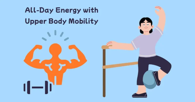 All-Day Energy with Upper Body Mobility