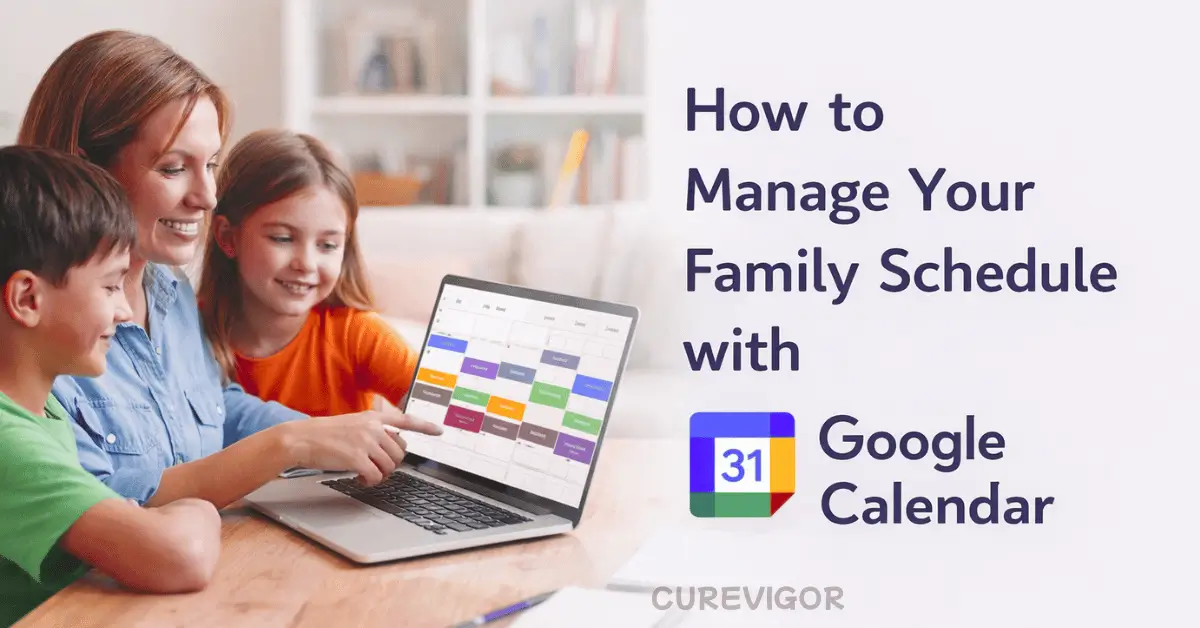 Manage Your Family Schedule with Google Calendar
