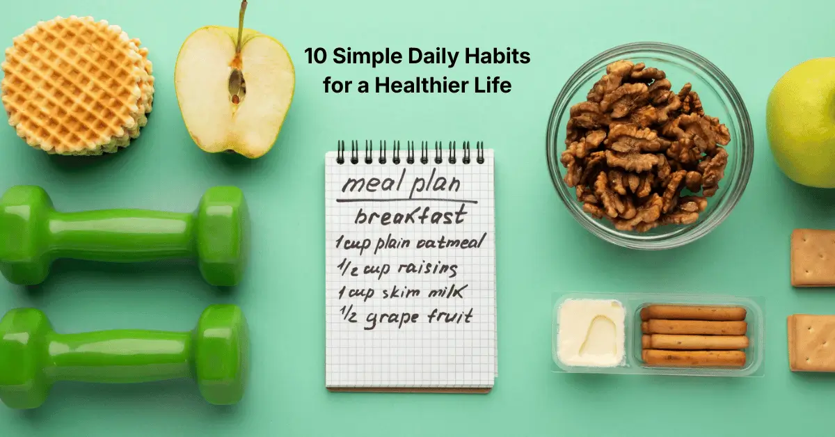 Daily Habits for a Healthier Life