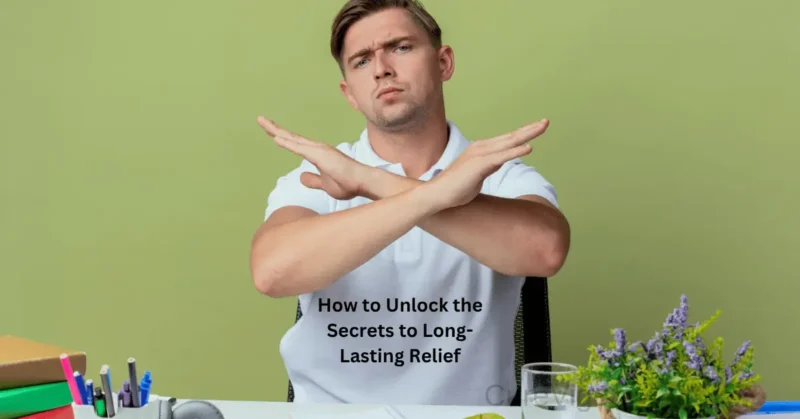 Unlock Secrets to Long-Lasting Relief