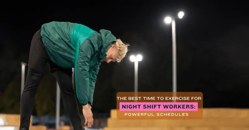 best time to Exercise for Night Shift Workers