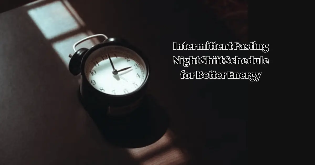 Intermittent Fasting Night Shift Schedule for Energy