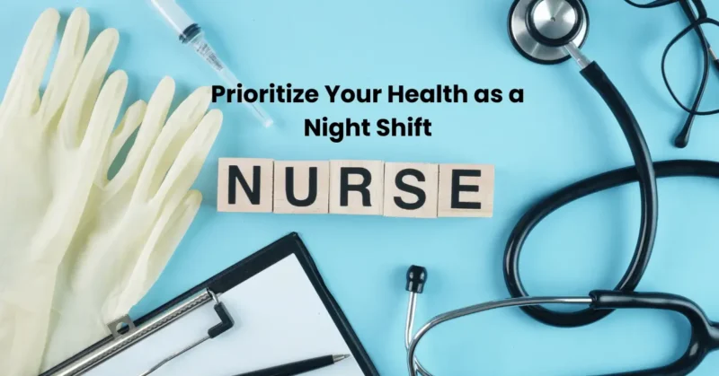 Night Shift Nurse-prioritize your health
