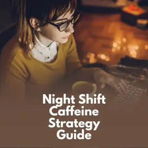 Night Shift Caffeine Strategy